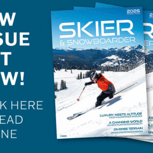 The Spring Issue of Skier & Snowboarder Magazine is out now! Three stacked "Skier & Snowboarder" spring 2026 magazine covers showing a skier in red descending a snowy mountain, beside text promoting the new issue.
